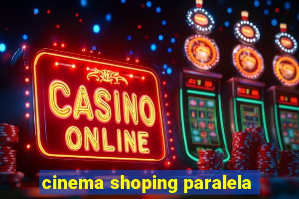 cinema shoping paralela